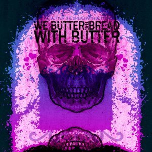 We Butter the Bread with Butter - We Butter the Bread with Butter