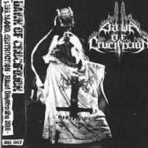 Dawn of Crucifixion - Piss, Blood, Destruction / Ritual Desecration 2010