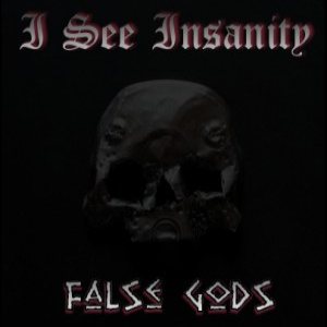 I See Insanity - False Gods