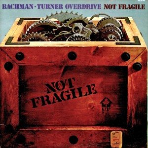 Bachman-Turner Overdrive - Not fragile