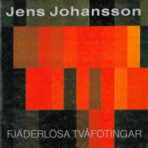 Jens Johansson - Fjäderlösa tvåfotingar