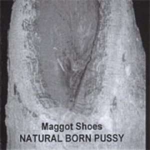 Maggot Shoes - Natural Born Pussy