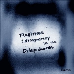 Flagitious Idiosyncrasy in the Dilapidation - Demo