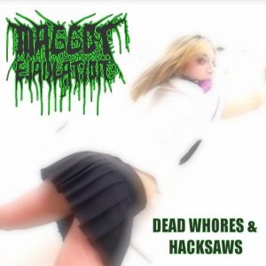 Maggot Ejaculation - Dead Whores & Hacksaws