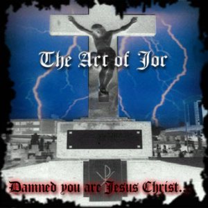 The Art of Jor - Damned You Are Jesus Christ