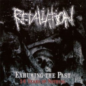 Retaliation - Exhuming the Past - 14 Years of Nothing