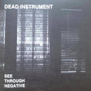 Dead Instrument - See Through Negative