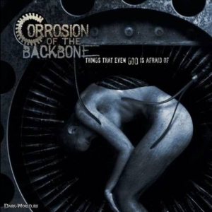 Corrosion Of The Backbone - Things That Even God Is Afraid Of