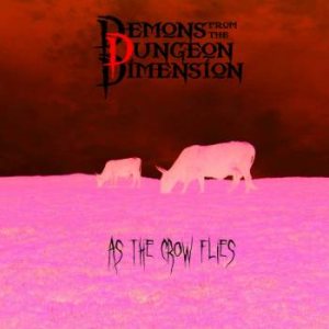 Demons from the Dungeon Dimension - As the Crow Flies