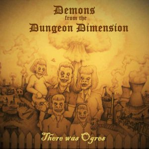 Demons from the Dungeon Dimension - There Was Ogres