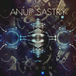 Anup Sastry - Bloom