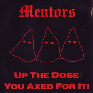 The Mentors - Up the Dose / You Axed for It!