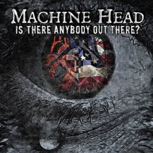 Machine Head - Is There Anybody Out There?