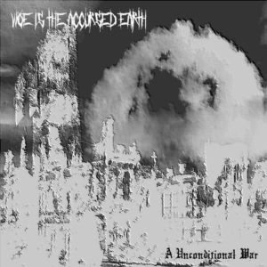 Woe Is the Accursed Earth - A Unconditional War