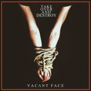 Take Over and Destroy - Vacant Face