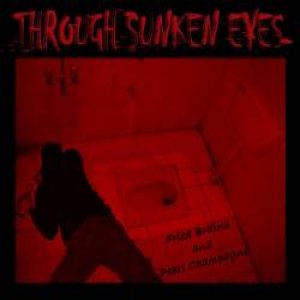 Through Sunken Eyes - Fried Brains and Pearl Champagne