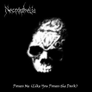 Necrophelia - Possess Me (Like You Possess the Dark)