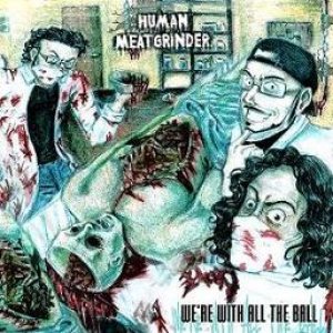 HumanMeatGrinder - We're with All the Ball
