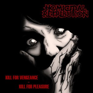 Homicidal Retribution - Kill for Vengeance - Kill for Pleasure