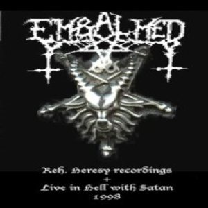 Embalmed - Reh. Heresy Recordings + Live in Hell with Satan 1998