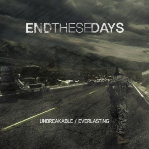End These Days - Unbreakable / Everlasting
