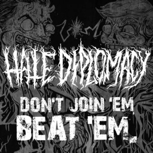 Hate Diplomacy - Don't Join'em, Beat'em