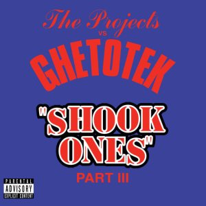 The Projects - The Projects Vs. Ghetotek - Shook Ones Pt. III
