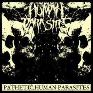 Human Parasites - Pathetic Human Parasites