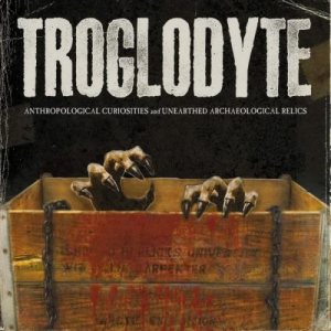 Troglodyte - Anthropological Curiosities and Unearthed Archaeological Relics