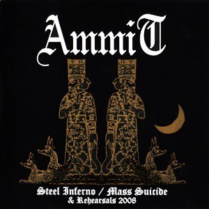 Ammit - Steel Inferno / Mass Suicide & Rehearsals 2008