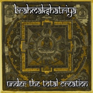 Brahmakshatriya - Under the Total Creation
