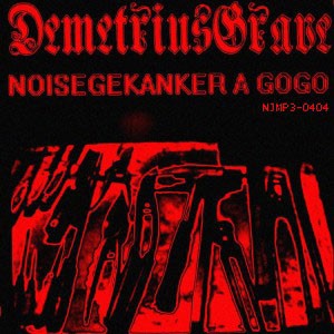 Demetrius Grave / Noisegekanker A Gogo - Demetrius Grave / Noisegekanker A Gogo