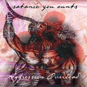 Aggression Overload - Satanic You Cunts!