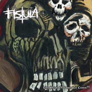 Fistula - The Shape of Doom to Cumm​)​)​)