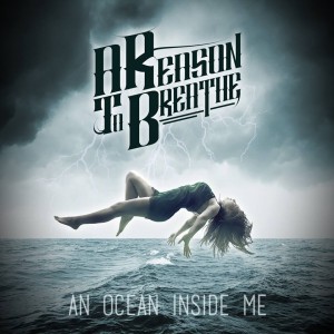 A Reason To Breathe - An Ocean Inside Me