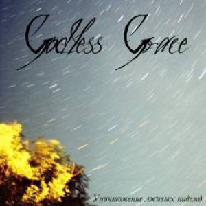 Godless Grace - The Destruction of False Hopes