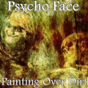 Psycho Face - Painting over Dirt