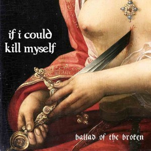 If I Could Kill Myself - Ballad of the Broken