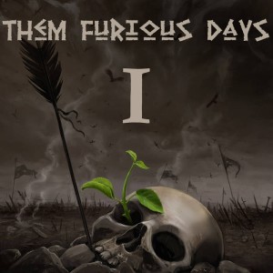 Them Furious Days - I