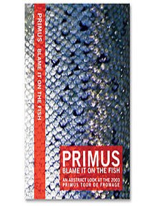 Primus - Blame It on the Fish: An Abstract Look at the 2003 Primus Tour de Fromage