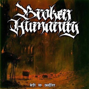 Broken Humanity - Left To Suffer