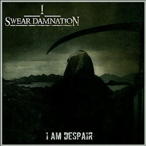 I Swear Damnation - I Am Despair