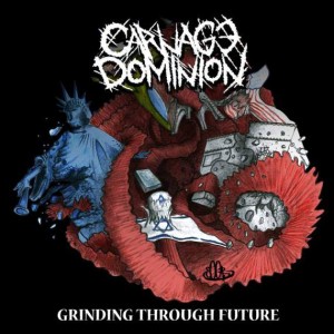 Carnage Dominion - Grinding Through Future