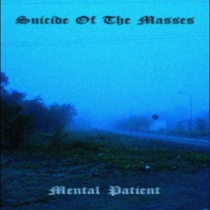 Suicide Of The Masses - Mental Patient