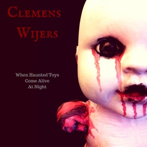 Clemens Wijers - When Haunted Toys Come Alive At Night