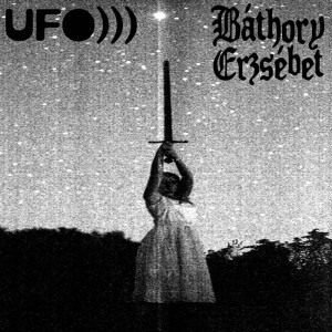 UFO))) - UFO​)​)​) / Báthory Erzsébet