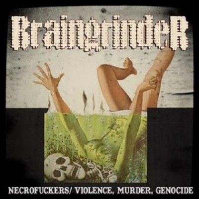 Braingrinder - Necrofuckers / Violence, Murder, Genocide