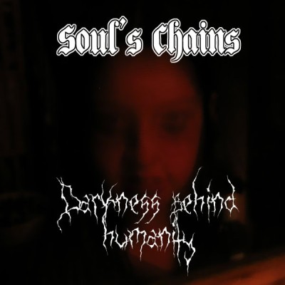 Soul's Chains - Darkness Behind Humanity