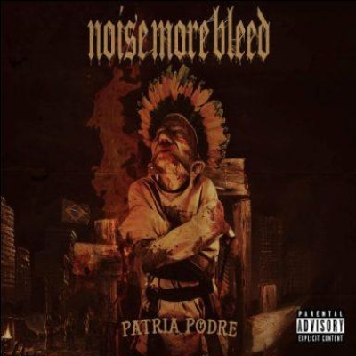 Noise More Bleed - Pátria Podre