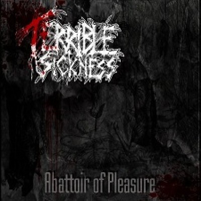 Terrible Sickness - Abattoir of Pleasure
